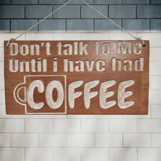 Carved wooden PINE sign "Dont talk to me  until i have COFFEE-Vintique Concepts