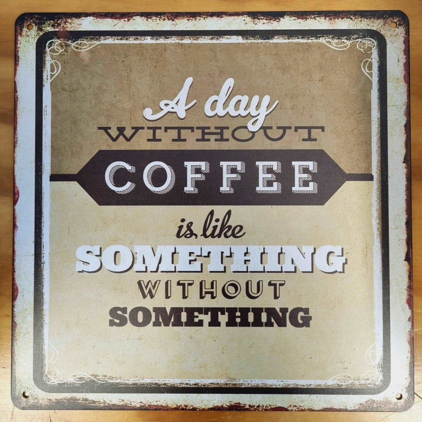 a Day without Coffee-Square cafe Tin Sign-30cm x 30cm-Vintique Concepts