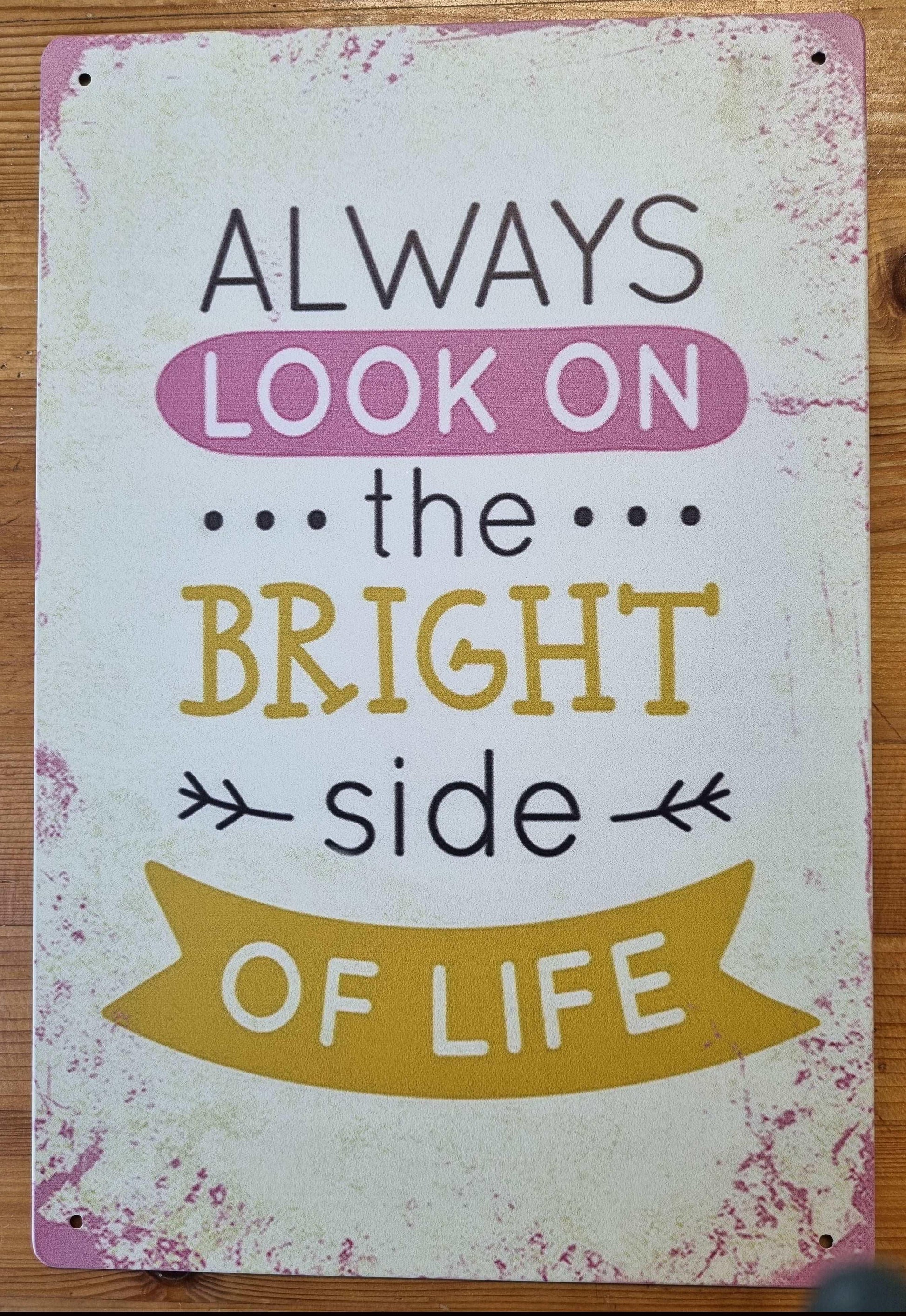Always look on the bright side of life ....inspirational Tin Sign-30cm x 20cm