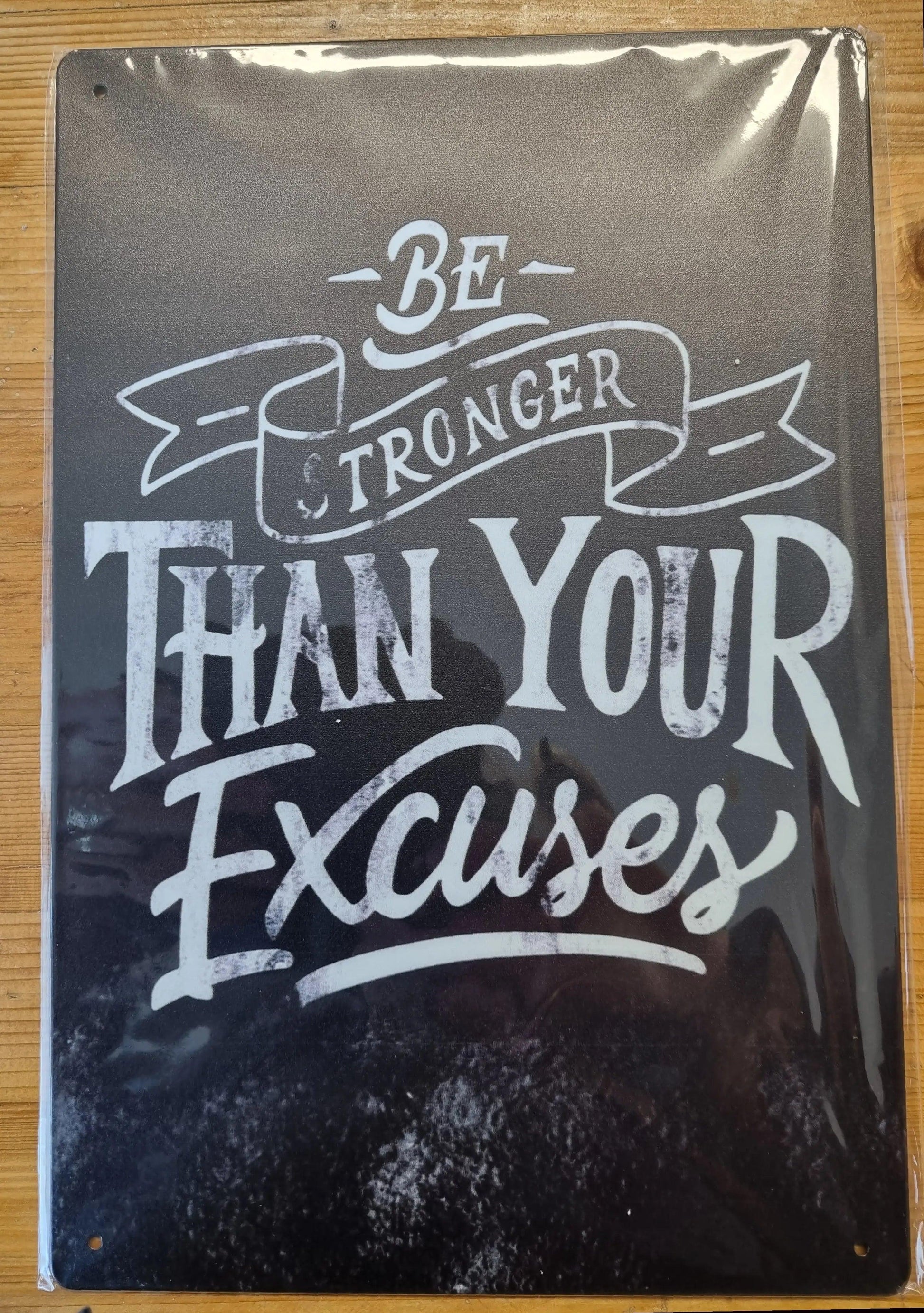 Be Stronger than your excuses ....insprational Tin Sign-30cm x 20cm - Vintique Concepts