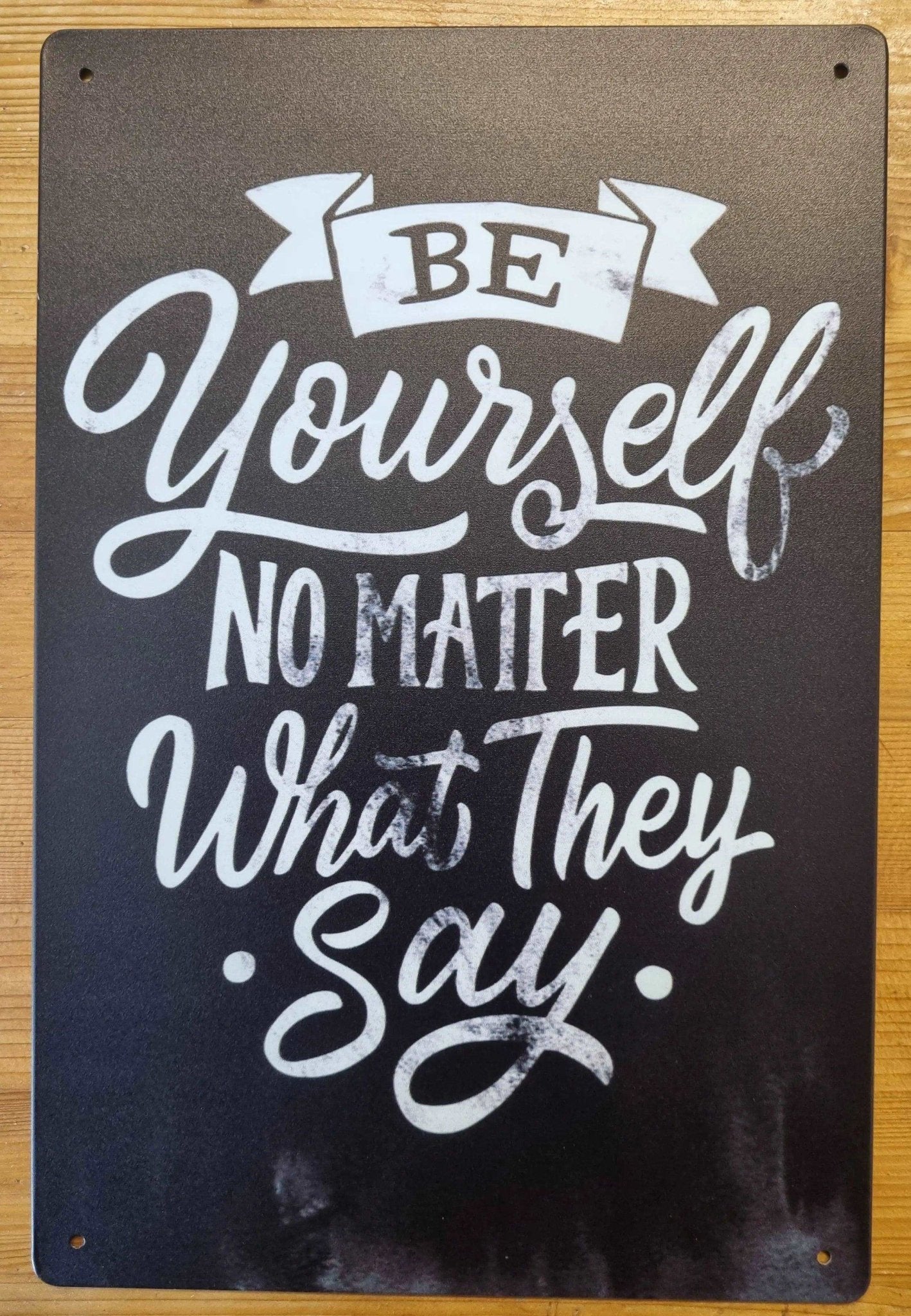 Be yourself, No Matter what they say ....insprational Tin Sign-30cm x 20cm *-Vintique Concepts