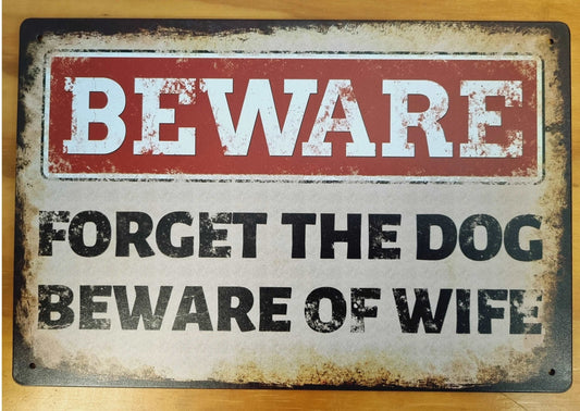 Beware of the wife -Forget the dog...Tin Sign 30cm x 20cm *-Vintique Concepts