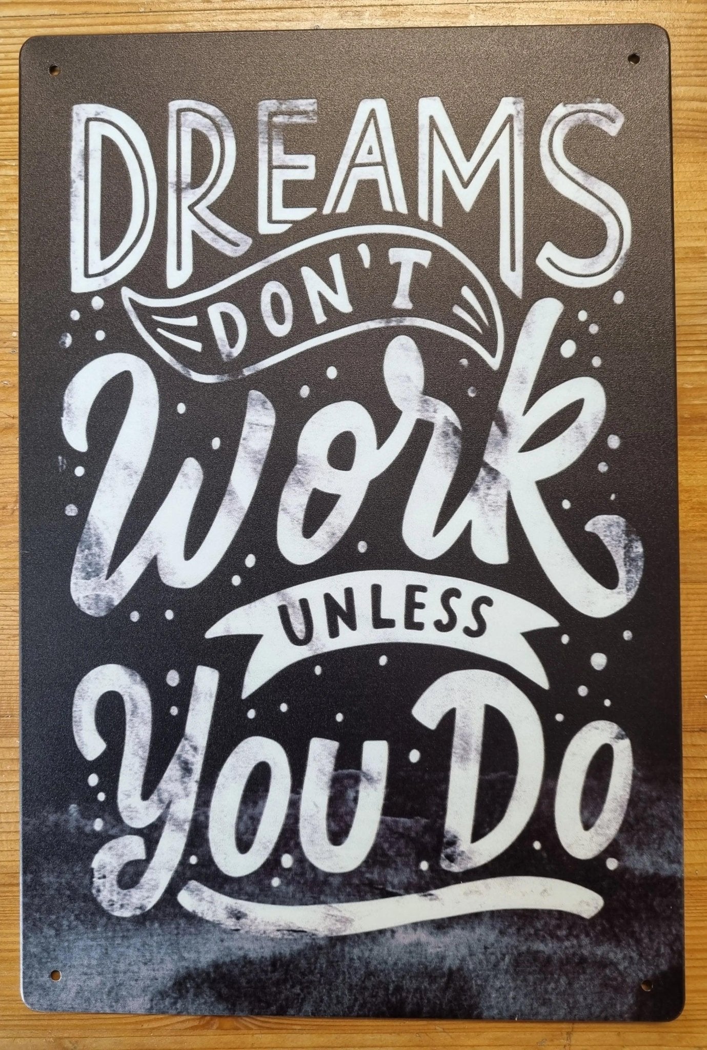 DREAMS SON'T WORK UNLESS YOU DO ....insprational Tin Sign-30cm x 20cm *-Vintique Concepts