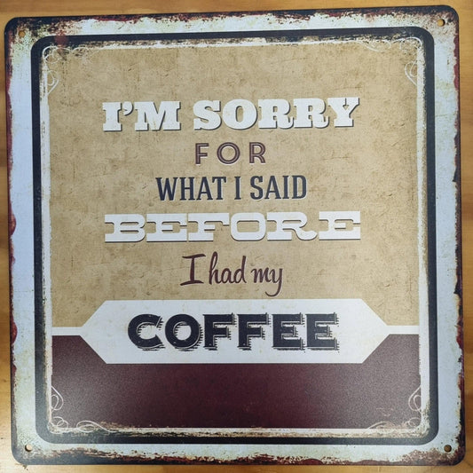 I'm sorry for what i said....coffee-Square cafe Tin Sign-30cm x 30cm-Vintique Concepts