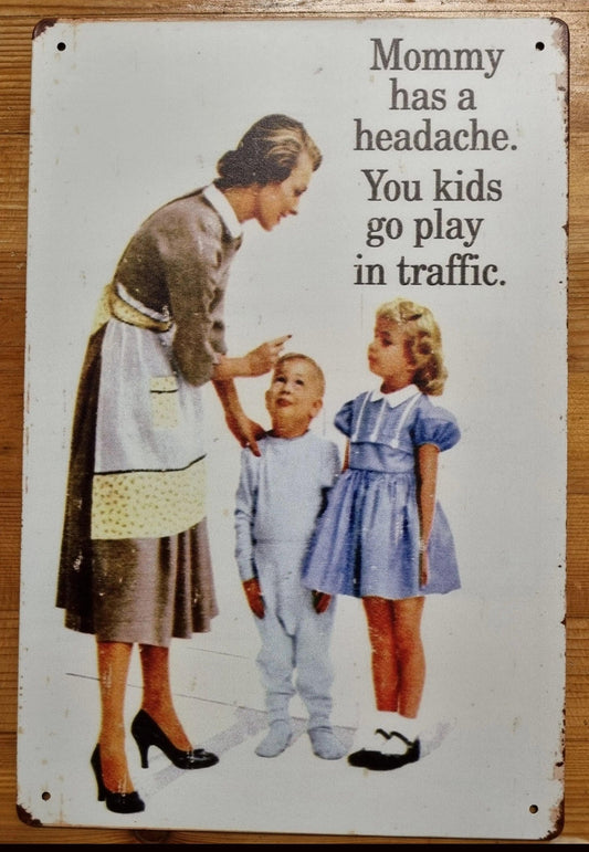 Mommy has a headache....Vintage Funny Tin Sign - 30cm x 20cm * - Vintique Concepts