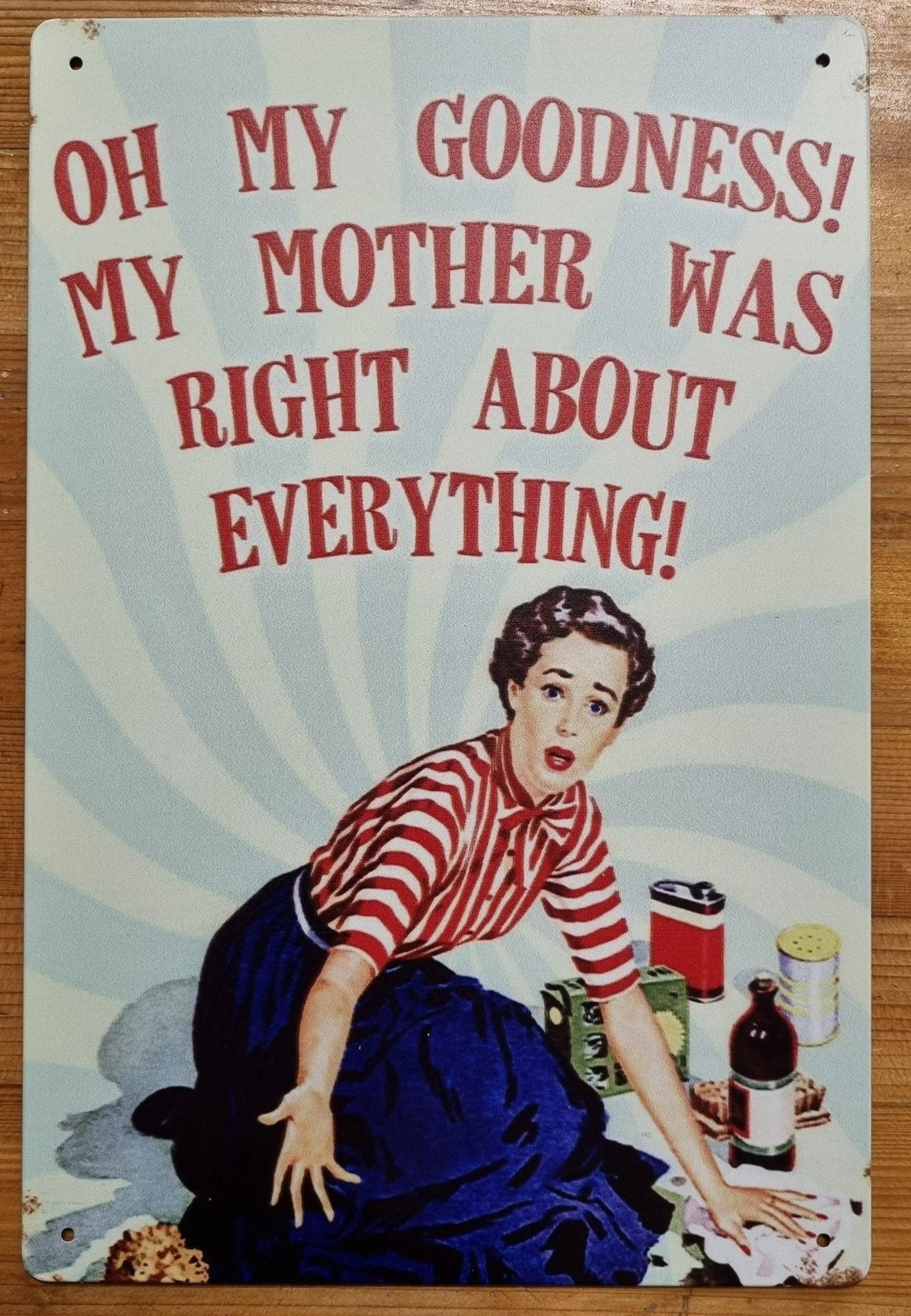 OH MY GOODNESS, MY MOTHER WAS RIGHT.....Vintage Funny Tin Sign-30cm x 20cm *-Vintique Concepts