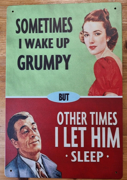 sometimes i wake up grumpy ...Funny Tin Sign - 30cm x 20cm * - Vintique Concepts