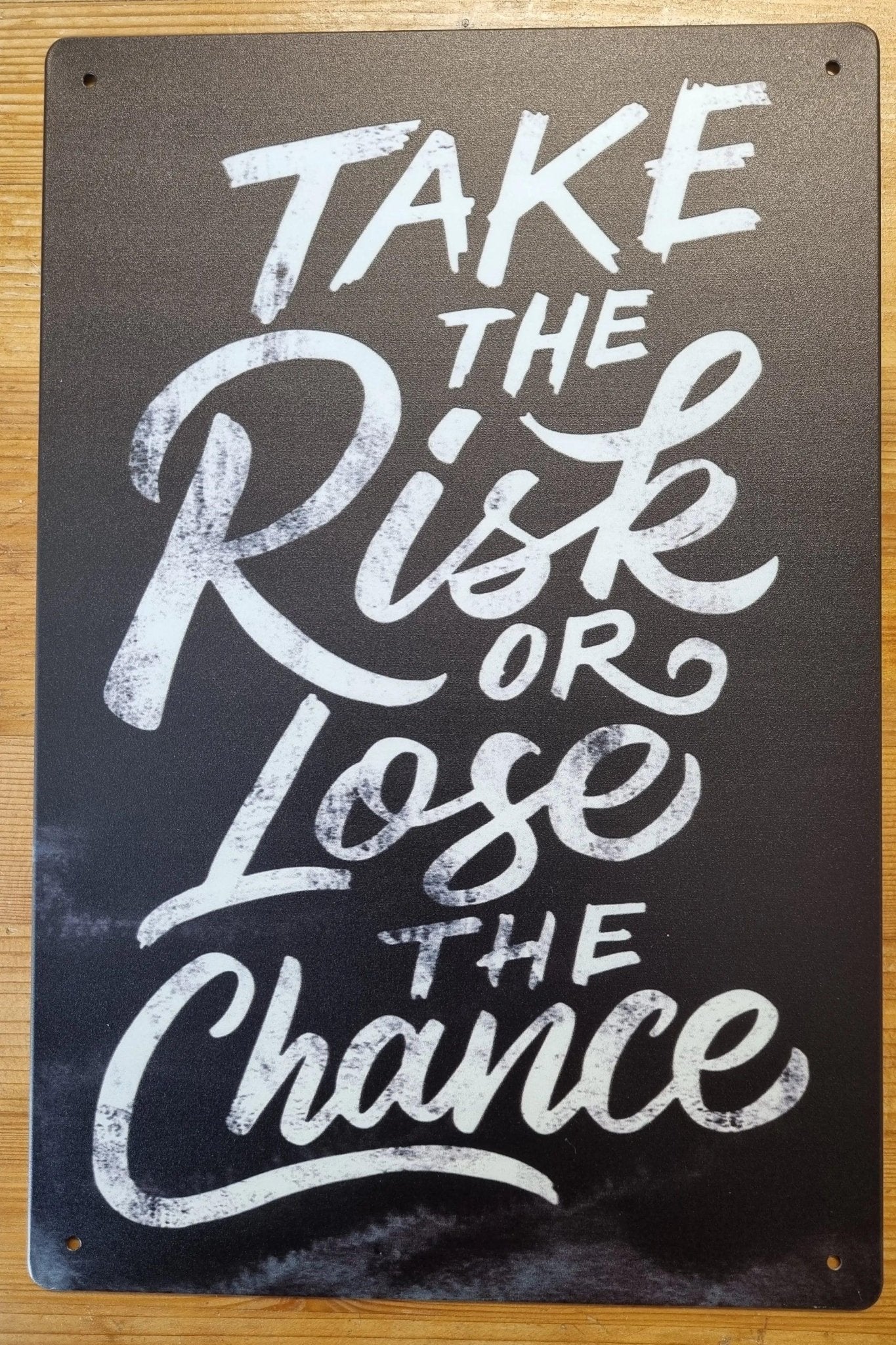 Take the Risk...or lose the chance.....Tin Sign-If you.....30cm x 20cm *-Vintique Concepts