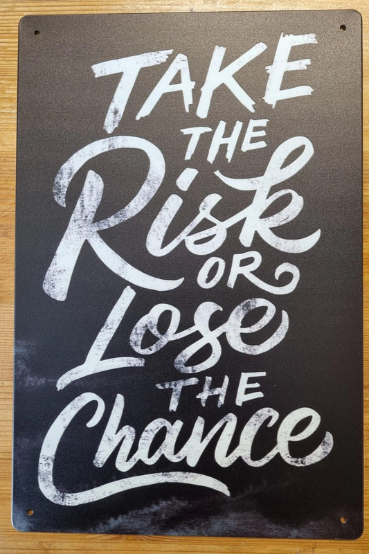 Take the Risk...or lose the chance.....Tin Sign - If you.....30cm x 20cm * - Vintique Concepts